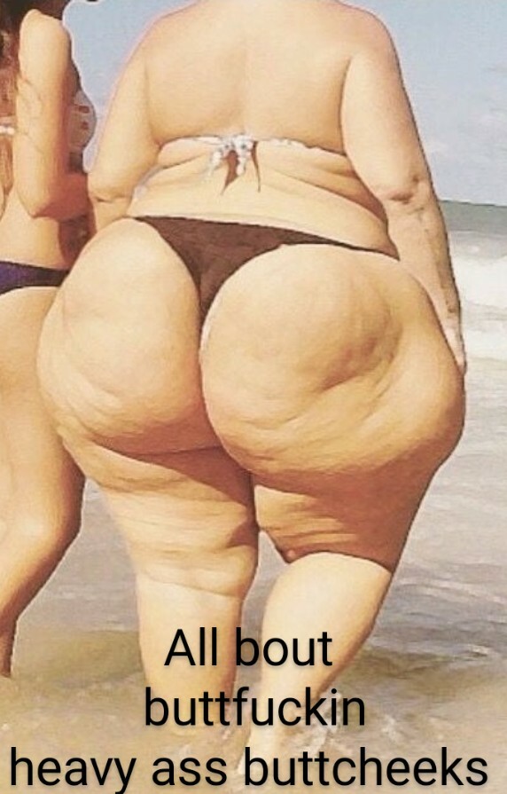 Big heavy fat ass buttcheeks for daily shitpackin — 25