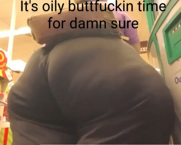 Big heavy fat ass buttcheeks for daily shitpackin — 24